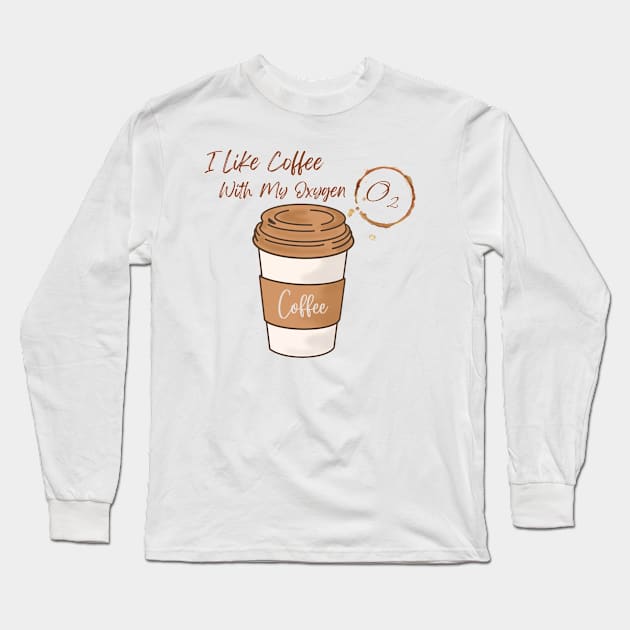 I Like Coffee With My Oxygen Long Sleeve T-Shirt by LylaLace Studio